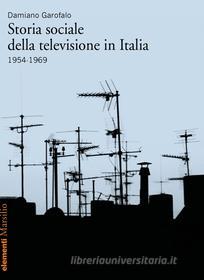 Ebook Storia sociale della televisione in Italia di Damiano Garofalo edito da Marsilio