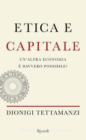 Ebook Etica e capitale di Tettamanzi Dionigi edito da Rizzoli