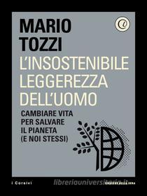 Ebook L'insostenibile leggerezza dell'uomo di Corriere della Sera, Mario Tozzi edito da Corriere della Sera