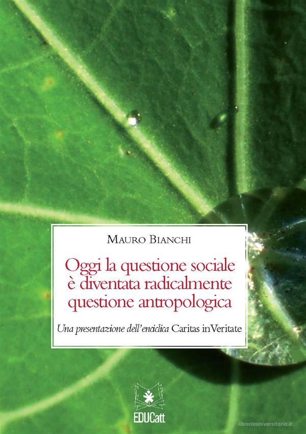 Ebook Oggi la questione sociale è diventata radicalmente questione antropologica di Mauro Bianchi edito da EDUCatt