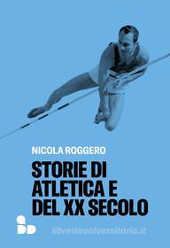 Ebook Storie di atletica e del XX secolo di Roggero Nicola edito da ADD Editore