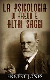 Ebook La psicologia di Freud e altri saggi di Ernest Jones edito da Youcanprint