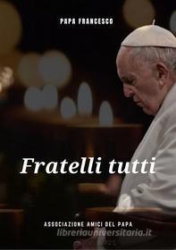 Ebook Fratelli Tutti di Papa Francesco edito da Associazione Amici del Papa