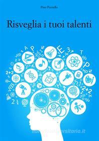 Ebook Risveglia i tuoi talenti di Pino Perriello edito da Publisher s19147