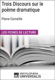Ebook Trois Discours sur le poème dramatique de Pierre Corneille di Encyclopaedia Universalis edito da Encyclopaedia Universalis
