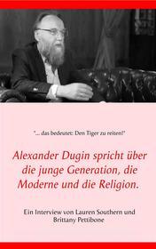 Ebook Alexander Dugin spricht über die junge Generation, die Moderne und die Religion. di Lauren Southern, Brittany Pettibone edito da Books on Demand