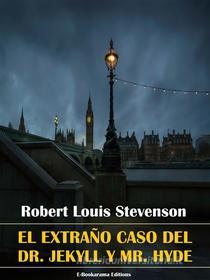 Ebook El extraño caso del Dr. Jekyll y Mr. Hyde di Robert Louis Stevenson edito da E-BOOKARAMA