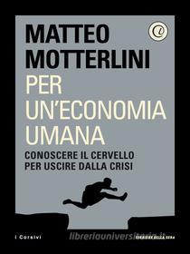 Ebook Per un'economia umana di Corriere della Sera, Matteo Motterlini edito da Corriere della Sera