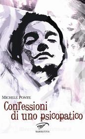 Ebook Confessioni di uno psicopatico di Michele Ponte edito da Il Foglio Letterario