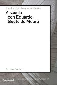 Ebook A scuola con Eduardo Souto de Moura di Barbara Bogoni edito da Franco Angeli Edizioni