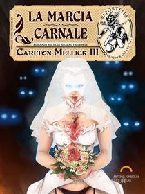Ebook La Marcia Carnale di Carlton Mellick III edito da Antonio Tombolini Editore
