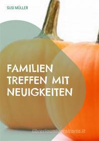 Ebook Familien Treffen mit Neuigkeiten di Susi Müller edito da Books on Demand