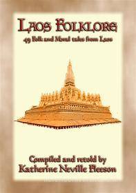 Ebook LAOS FOLKLORE - 48 Folklore stories from Old Siam di Anon E. Mouse, Compiled and retold by KATHERINE NEVILLE FLEESON, Photography by W. A. BRIGGS, M. D. edito da Abela Publishing