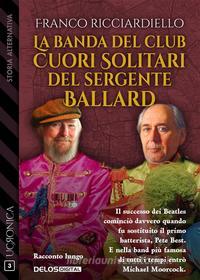 Ebook La banda del Club Cuori Solitari del sergente Ballard di Franco Ricciardiello edito da Delos Digital