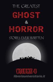 Ebook The Greatest Ghost and Horror Stories Ever Written: volume 4 (30 short stories) di Franz Kafka, John William Polidori, John Buchan, Ambrose Bierce, Leonid Andreyev, Arthur Machen, Willa Cather, Edith Nesbit, H. P. Lovecraft, Robert Louis Stevenson, Bram Stoker, William Hope Hodgson, Edgar Allan Poe, H. G. Wells, Edward Bulwer Lytton, Margaret Oliphant, Algernon Blackwood, W. F. Harvey, Charlotte Riddell edito da Dark Chaos