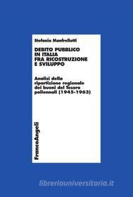 Ebook Debito pubblico in Italia fra ricostruzione e sviluppo. Analisi della ripartizione regionale dei buoni del Tesoro poliennali (1945-1963) di Stefania Manfrellotti edito da Franco Angeli Edizioni