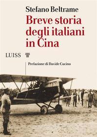Ebook Breve storia degli italiani in Cina di Stefano Beltrame edito da LUISS University Press