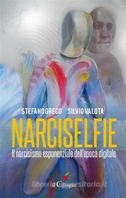 Ebook NARCISELFIE. Il Narcisismo esponenziale dell’epoca digitale di Stefano Greco, Silvio Valota edito da il Ciliegio Edizioni