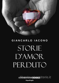 Ebook Storie d'amore perduto di Giancarlo Iacono edito da Sensoinverso Edizioni