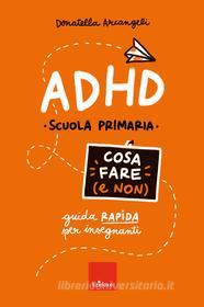Ebook ADHD - Cosa fare (e non) di Arcangeli Donatella edito da Edizioni Centro Studi Erickson