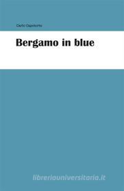 Ebook Bergamo in blue di Carlo Capotorto edito da Youcanprint