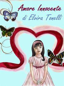 Ebook Amore innocente di Elvira Tonelli edito da Youcanprint