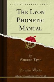 Ebook The Lyon Phonetic Manual di Edmund Lyon edito da Forgotten Books