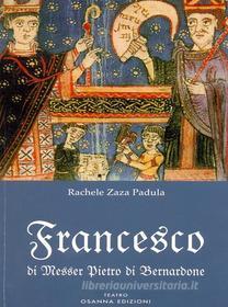 Ebook Francesco di Messer Pietro di Bernardone di Rachele Zaza Padula edito da Osanna Edizioni