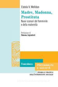 Ebook Madre, Madonna, Prostituta di Estela V. Welldon edito da Franco Angeli Edizioni