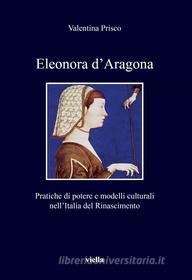 Ebook Eleonora d’Aragona di Valentina Prisco edito da Viella Libreria Editrice