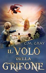 Ebook Il Volo Della Grifone di C.M. Gray edito da Next Chapter