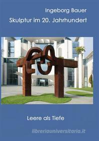Ebook Skulptur im 20. Jahrhundert di Ingeborg Bauer edito da Books on Demand