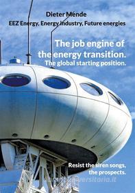 Ebook The job engine of the energy transition. The global starting position. di Dieter Mende edito da Books on Demand