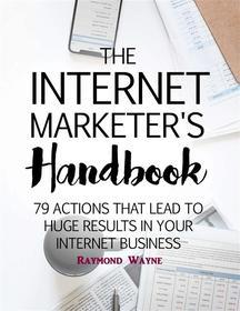 Ebook The Internet Marketer's Handbook di Raymond Wayne edito da Publisher s21598