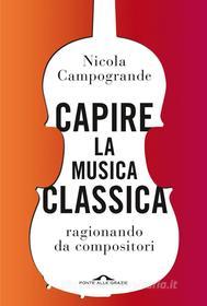 Ebook Capire la musica classica di Nicola Campogrande edito da Ponte alle Grazie
