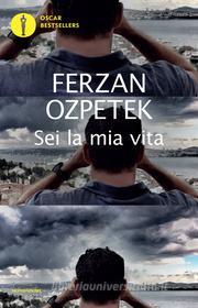 Ebook Sei la mia vita di Ozpetek Ferzan edito da Mondadori