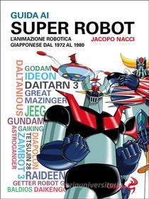 Ebook Guida ai Super Robot di Jacopo Nacci edito da ODOYA