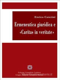 Ebook Ermeneutica giuridica e Caritas in veritate di Enrico Caterini edito da Edizioni Scientifiche Calabresi