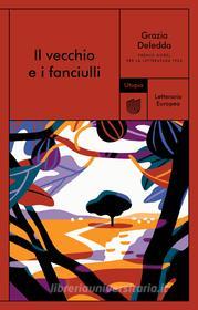 Ebook Il vecchio e i fanciulli di Deledda Grazia edito da Utopia