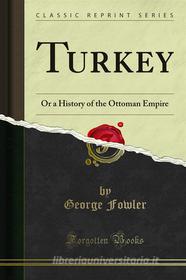 Ebook Turkey di George Fowler edito da Forgotten Books