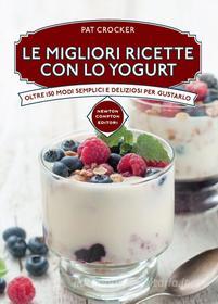 Ebook Le migliori ricette con lo yogurt di Pat Crocker edito da Newton Compton Editori