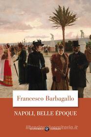 Ebook Napoli, Belle Époque di Francesco Barbagallo edito da Editori Laterza