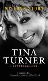 Ebook My Love Story. L'autobiografia di Tina Turner edito da HarperCollins Italia