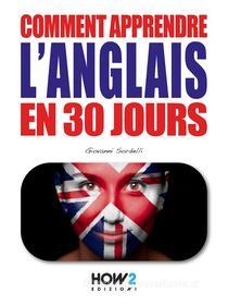 Ebook Comment Apprendre l’Anglais en 30 Jours di Giovanni Sordelli edito da HOW2 Edizioni