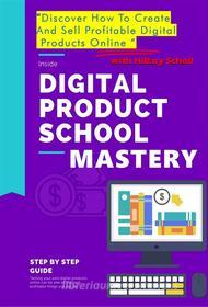 Ebook Digital Product School Mastery di Hillary Scholl edito da Publisher s21598