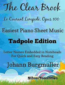 Ebook The Clear Brook Le Courant Limpide Opus 100 Easiest Piano Sheet Music Tadpole Edition di SilverTonalities edito da SilverTonalities