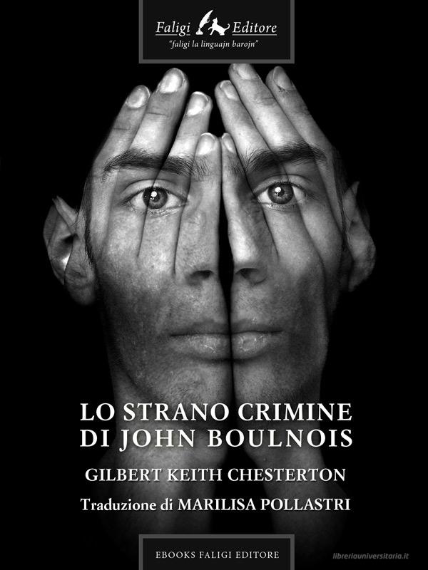 Ebook Lo strano crimine di John Boulnois di Keith Chesterton Gilbert edito da Faligi Editore
