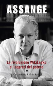 Ebook Assange. La rivoluzione WikiLeaks e i segreti del potere di Görig Carsten, Nord Kathrin edito da Piemme