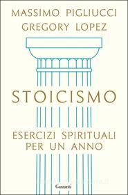 Ebook Stoicismo di Massimo Pigliucci, Gregory Lopez edito da Garzanti