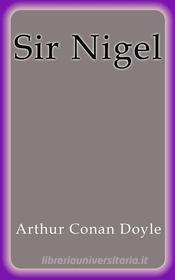 Ebook Sir Nigel di Arthur Conan Doyle edito da Arthur Conan Doyle